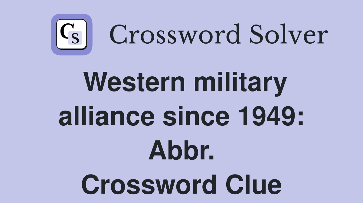 Western military alliance since 1949: Abbr. Crossword Clue