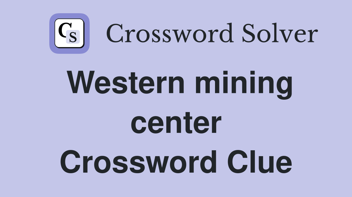 Western mining center Crossword Clue