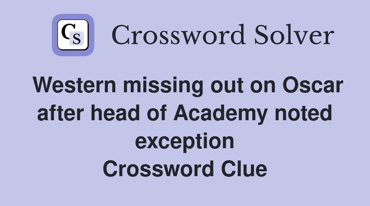 Western missing out on Oscar after head of Academy noted exception Crossword Clue