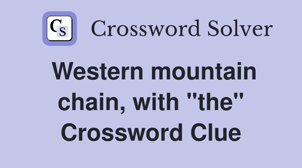 Western mountain chain, with "the" Crossword Clue