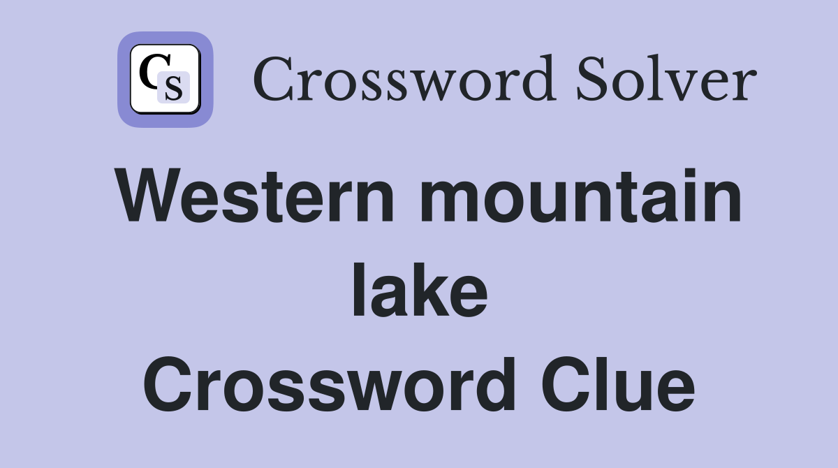 Western mountain lake Crossword Clue