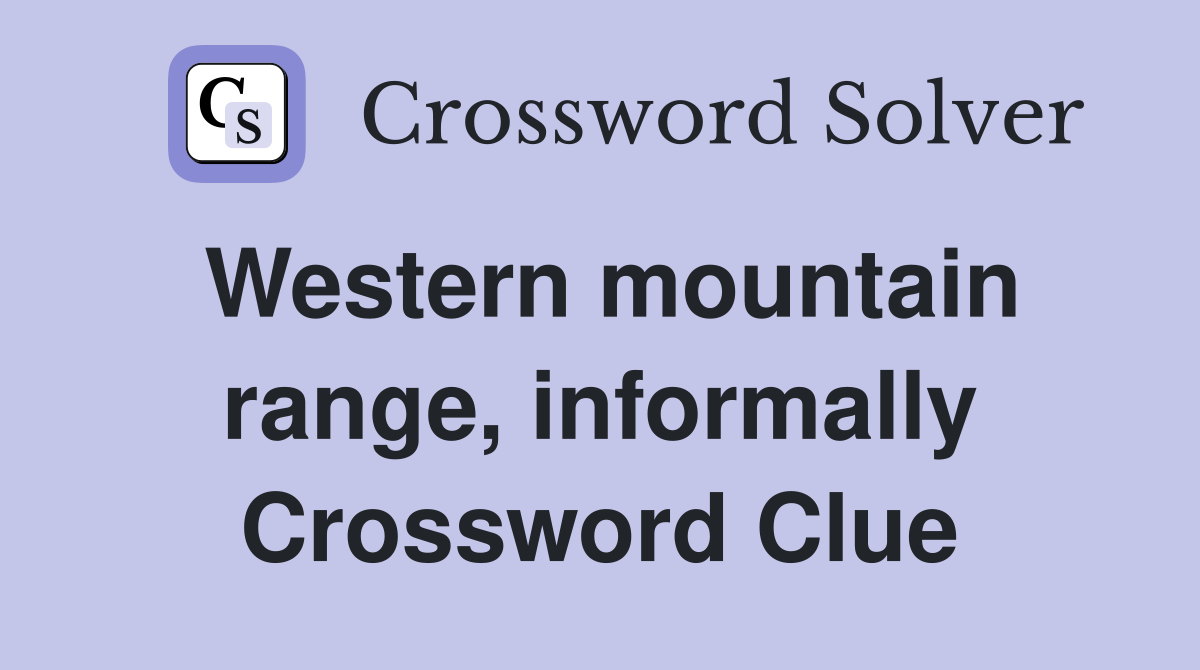 Western mountain range, informally Crossword Clue