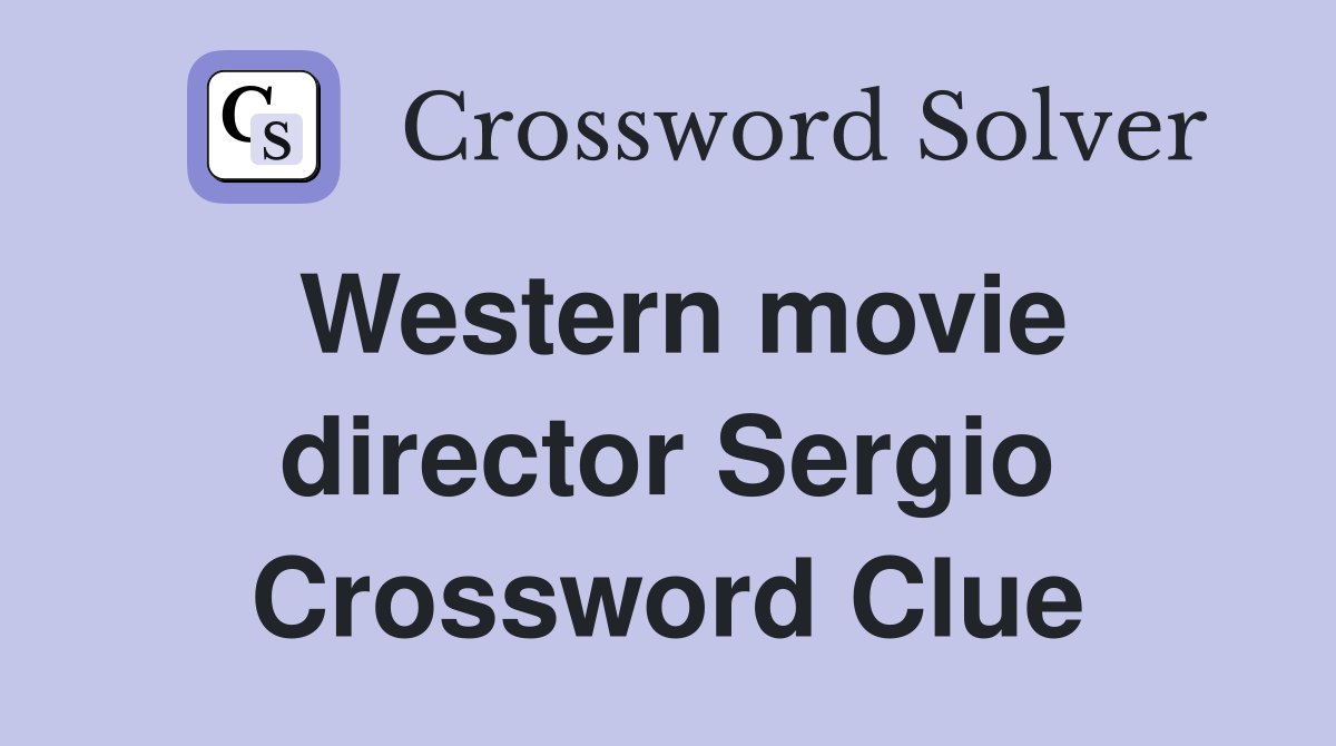 Western movie director Sergio Crossword Clue