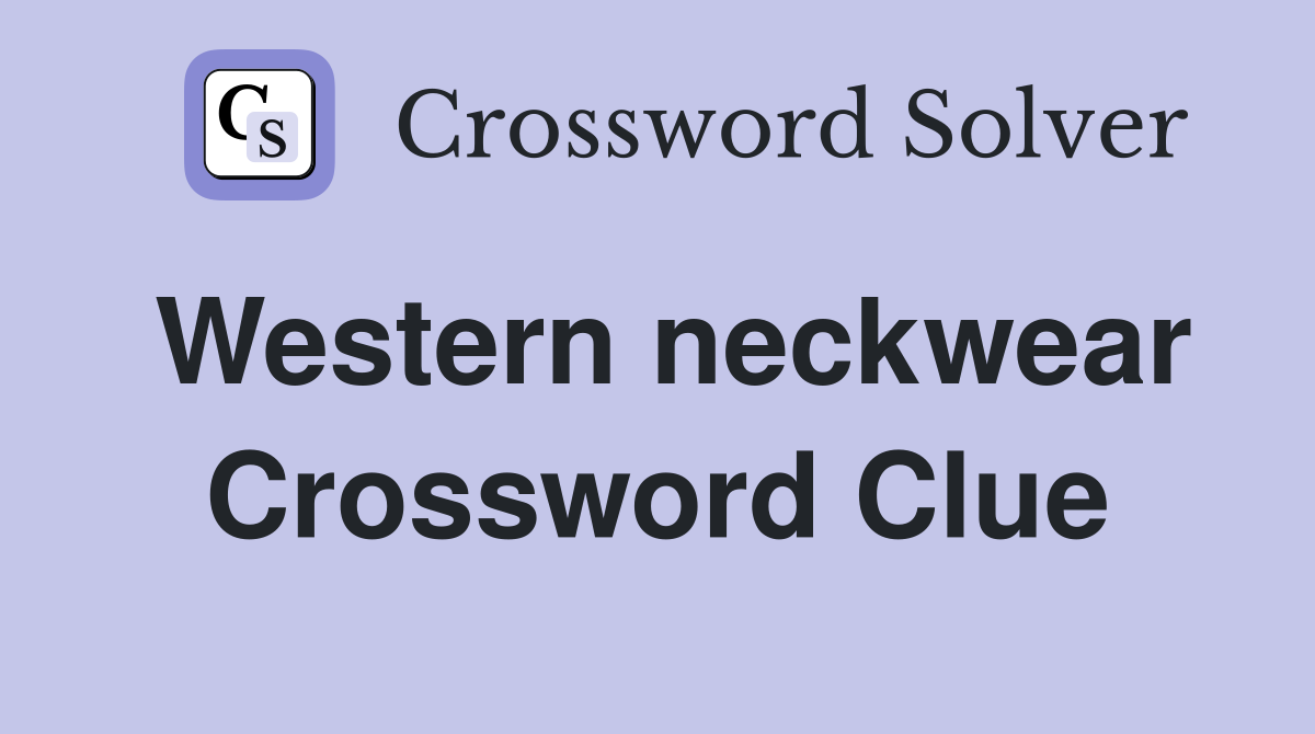 Western neckwear Crossword Clue