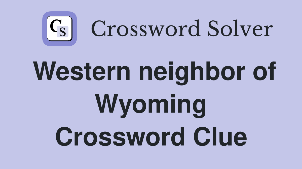 Western neighbor of Wyoming Crossword Clue