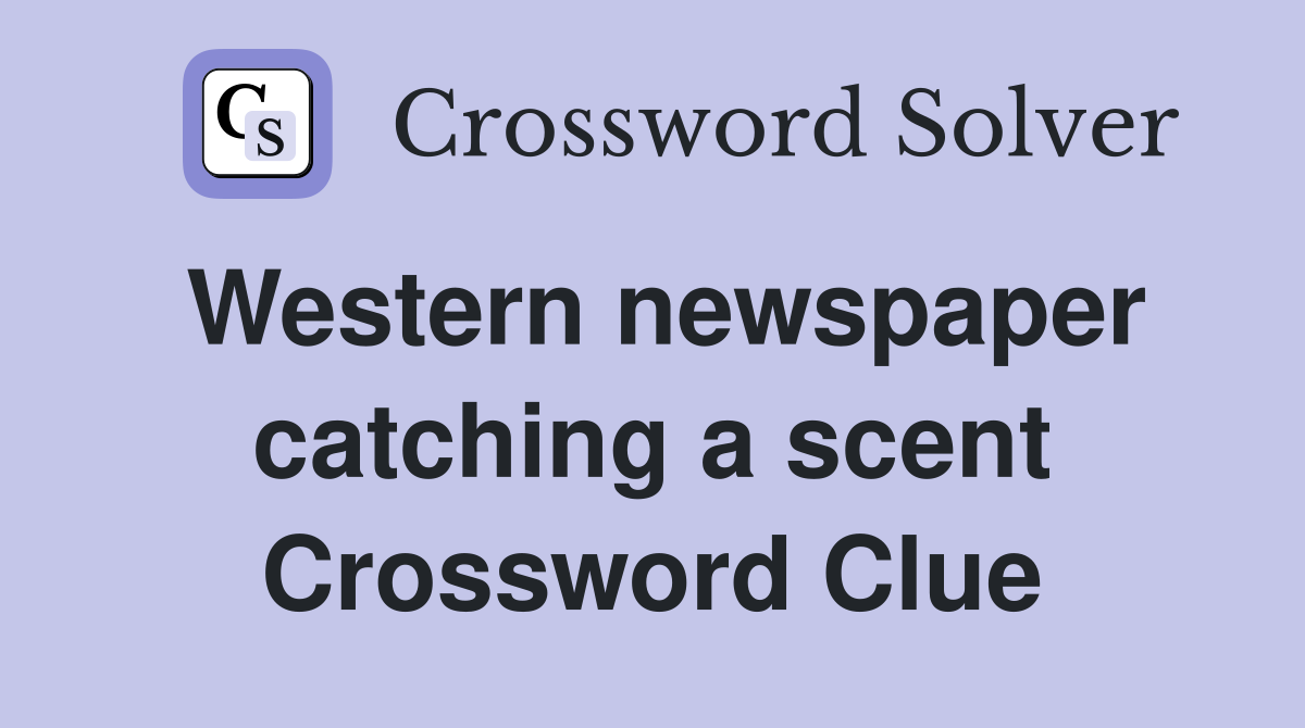 Western newspaper catching a scent Crossword Clue