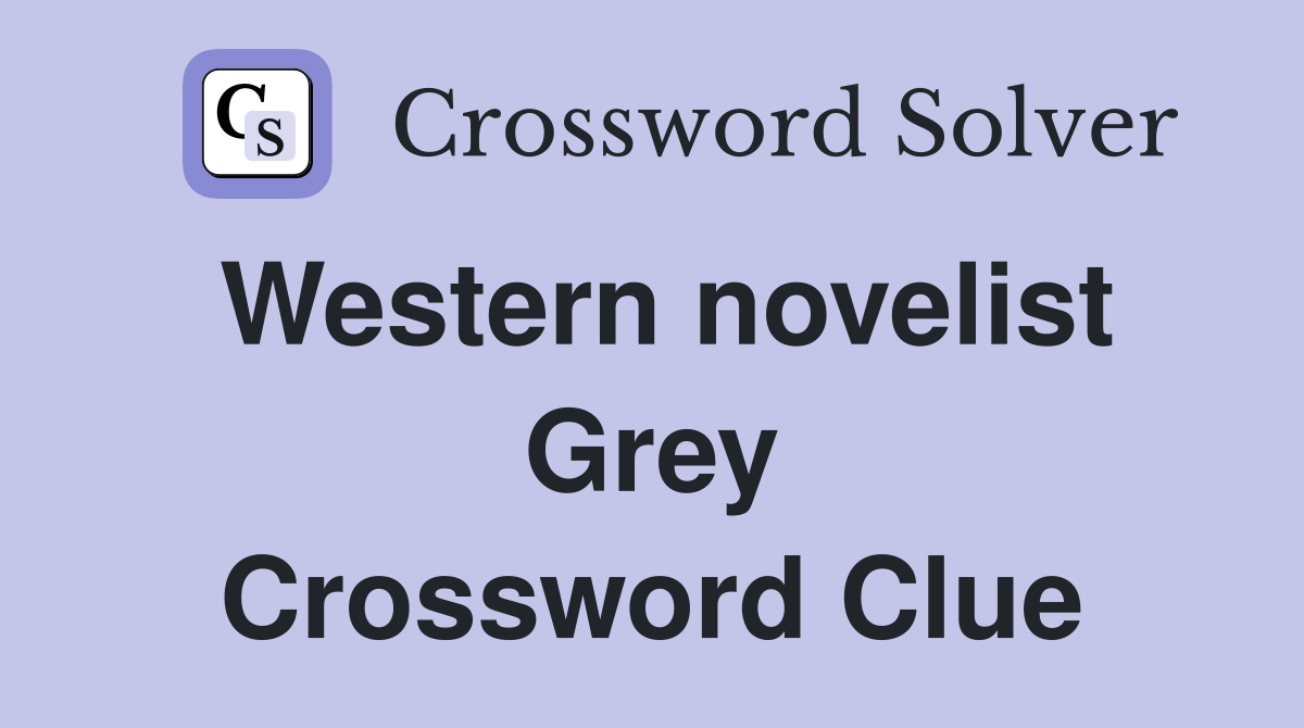 Western novelist Grey Crossword Clue