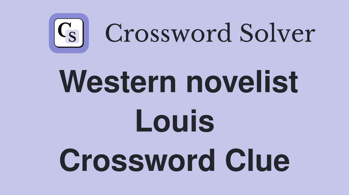 Western novelist Louis Crossword Clue