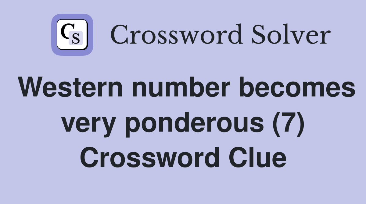 Western number becomes very ponderous (7) Crossword Clue