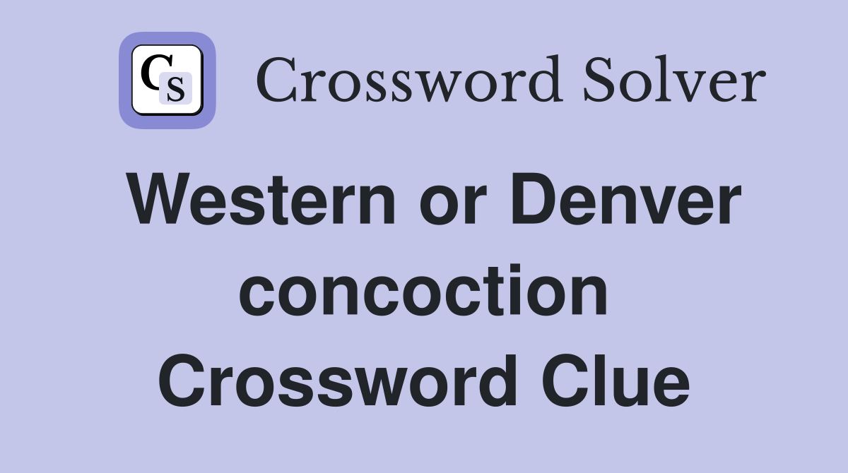 Western or Denver concoction Crossword Clue