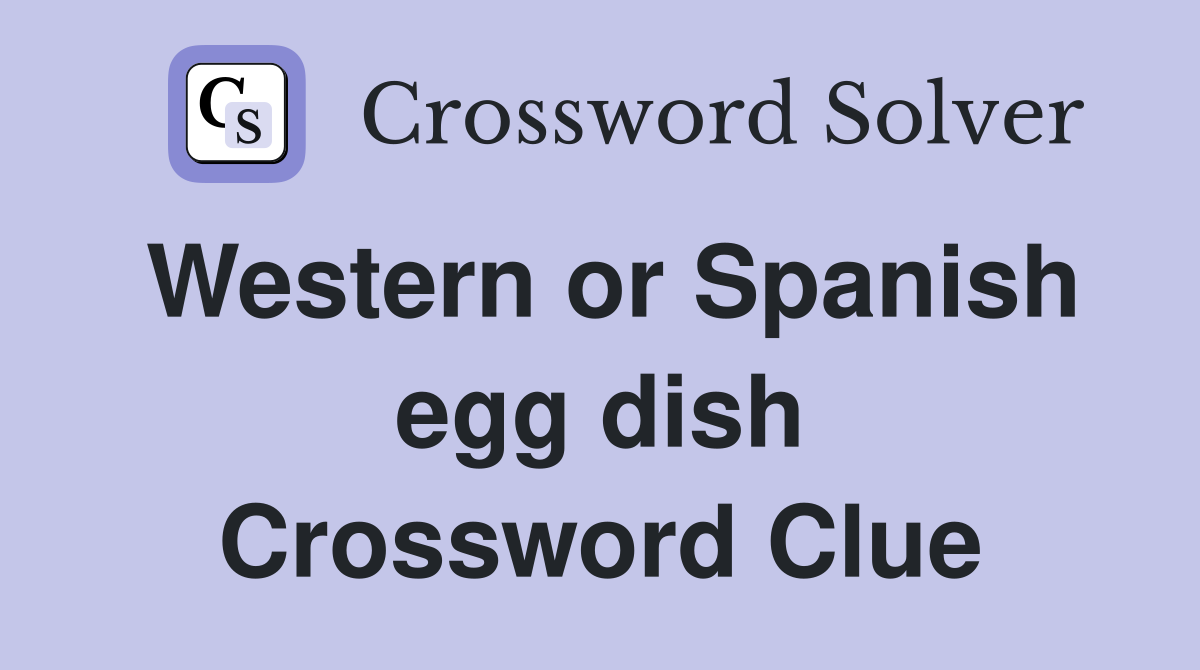 Western or Spanish egg dish Crossword Clue