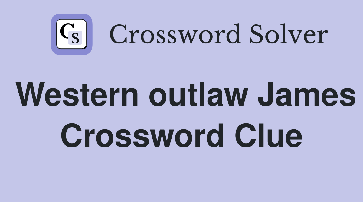 Western outlaw James Crossword Clue