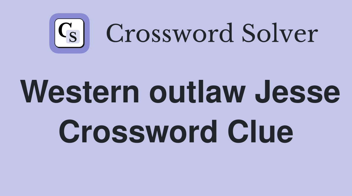 Western outlaw Jesse Crossword Clue
