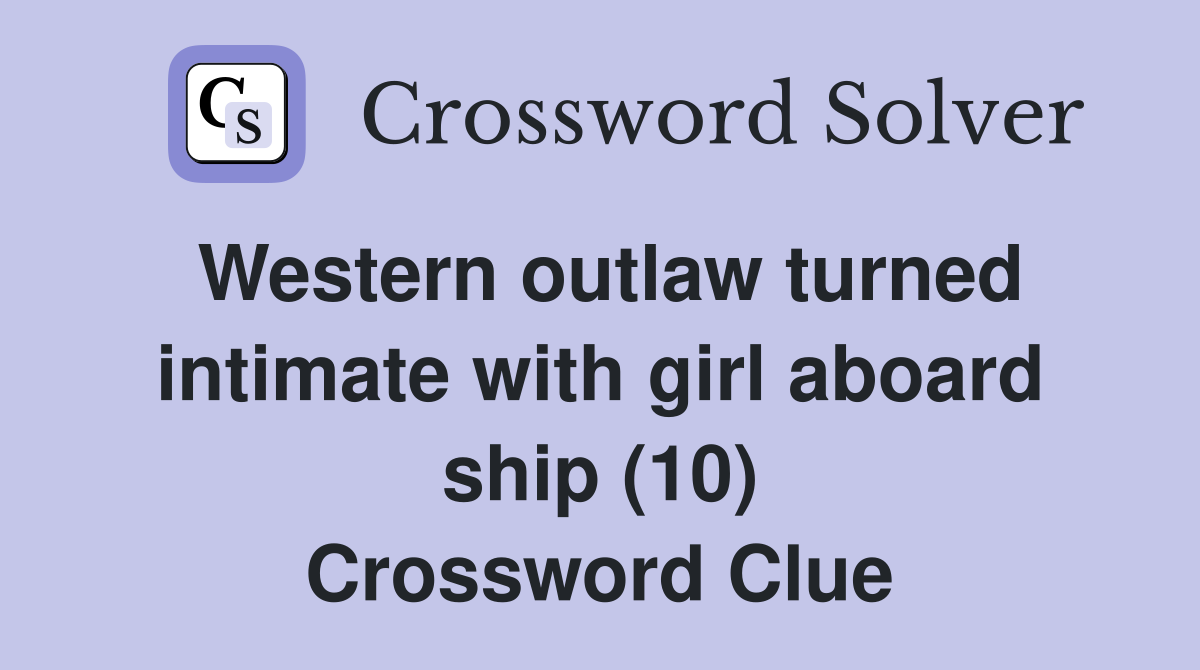 Western outlaw turned intimate with girl aboard ship (10) Crossword Clue