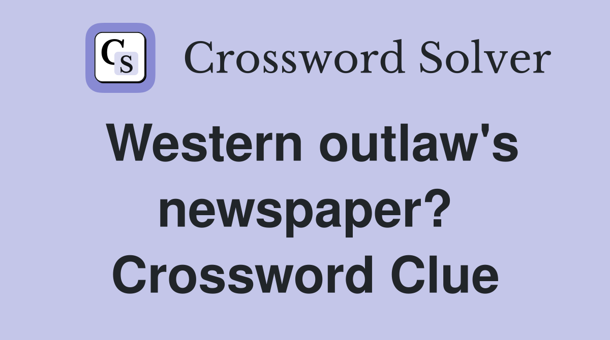 Western outlaw's newspaper? Crossword Clue