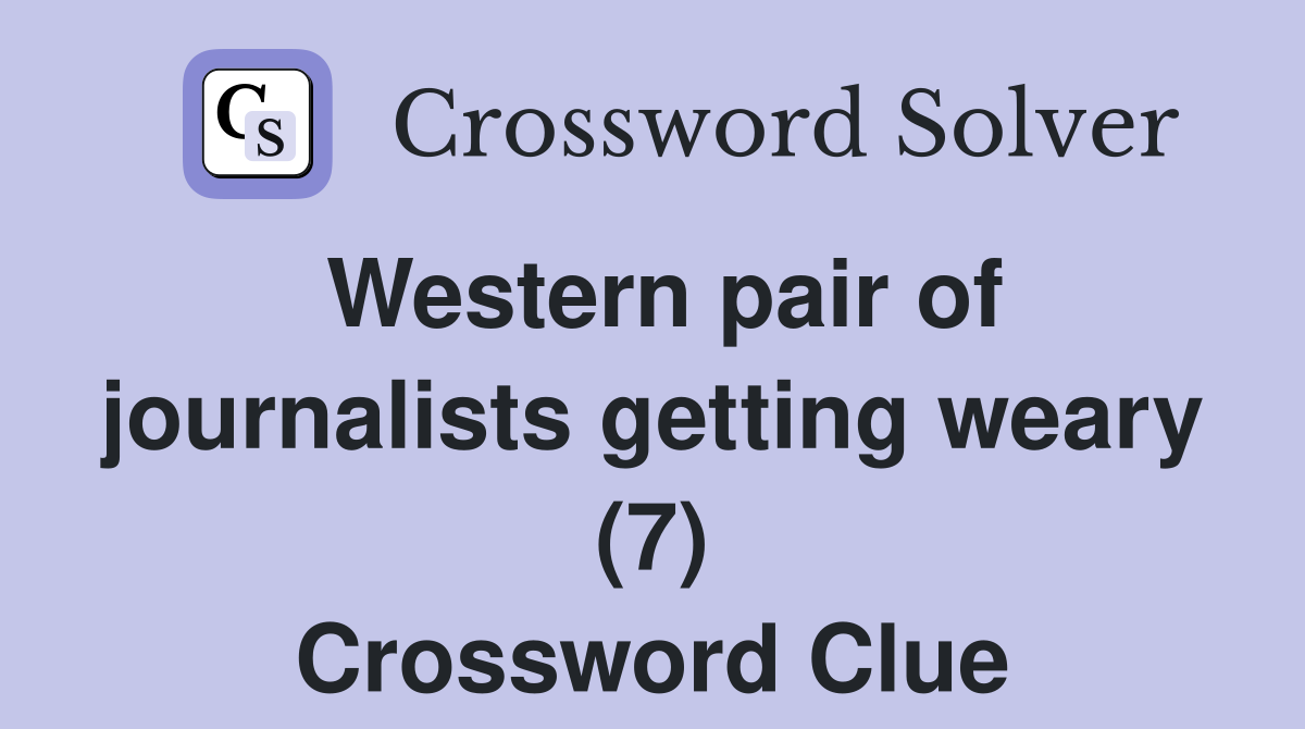 Western pair of journalists getting weary (7) Crossword Clue