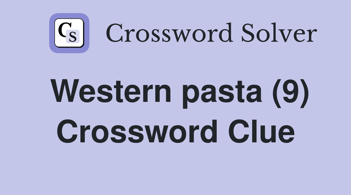 Western pasta (9) Crossword Clue