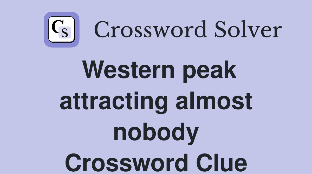 Western peak attracting almost nobody Crossword Clue