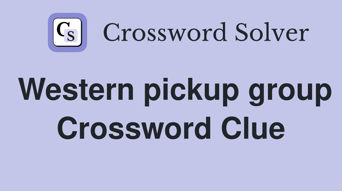 Western pickup group Crossword Clue