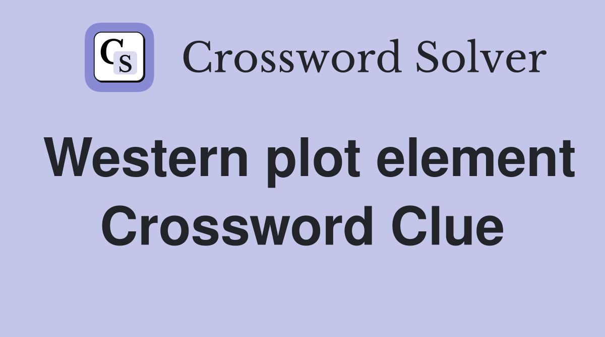 Western plot element Crossword Clue