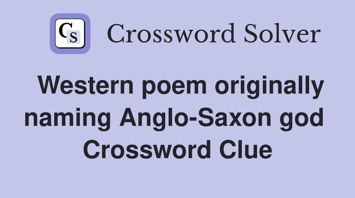 Western poem originally naming Anglo-Saxon god  Crossword Clue
