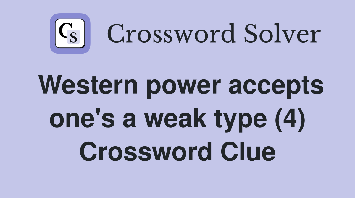 Western power accepts one's a weak type (4) Crossword Clue
