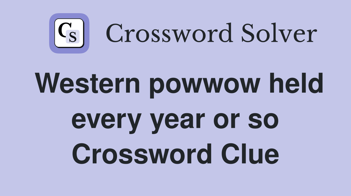 Western powwow held every year or so Crossword Clue