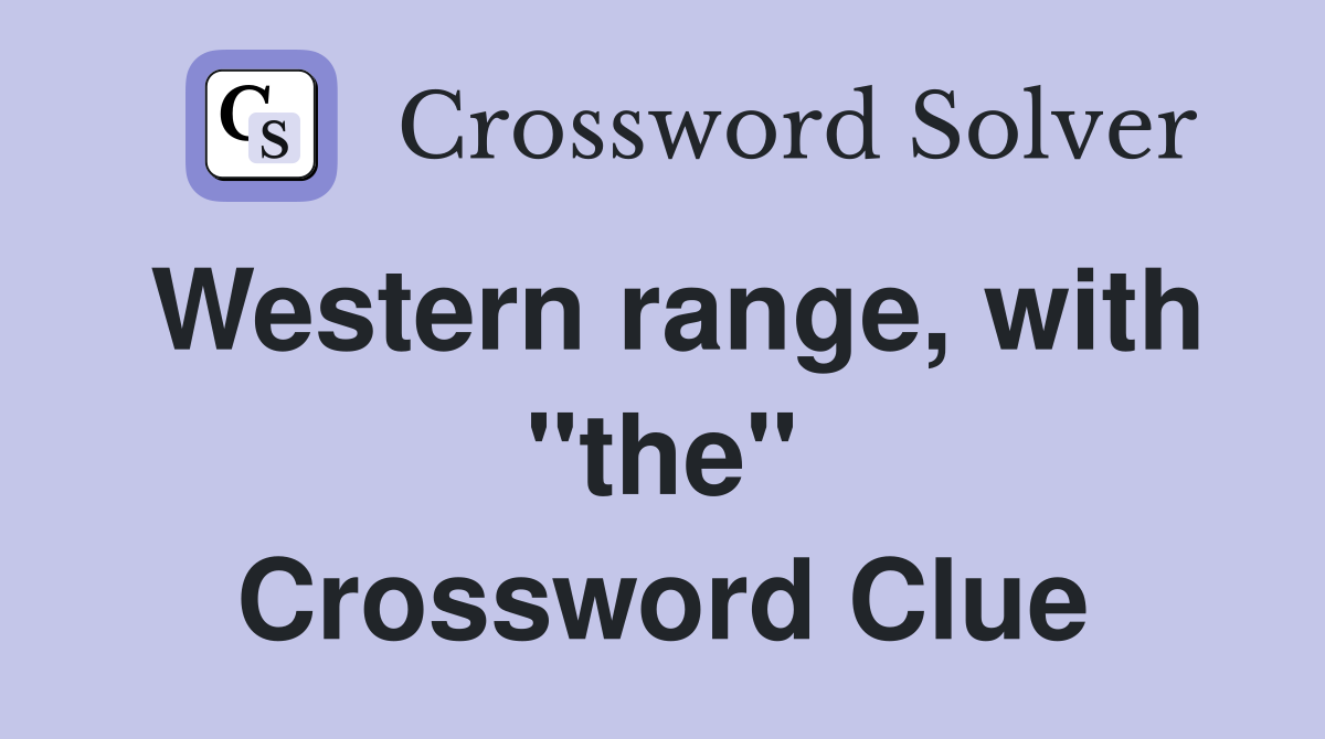 Western range, with "the" Crossword Clue
