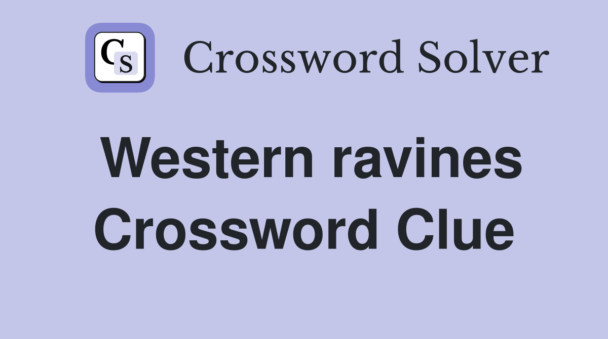 Western ravines Crossword Clue