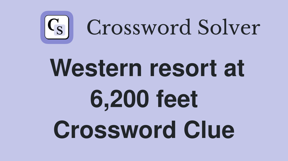 Western resort at 6,200 feet Crossword Clue
