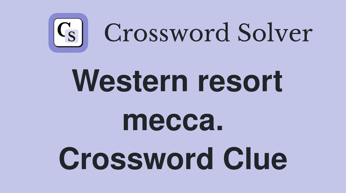 Western resort mecca. Crossword Clue