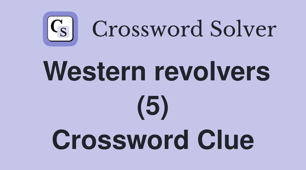 Western revolvers (5) Crossword Clue