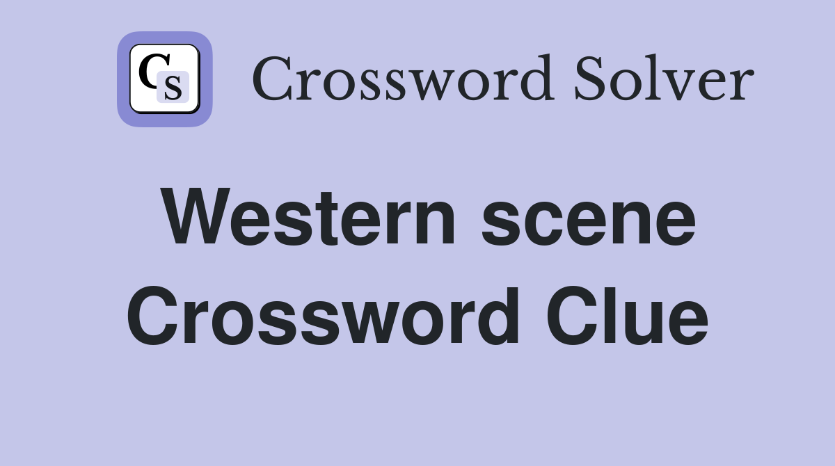 Western scene Crossword Clue