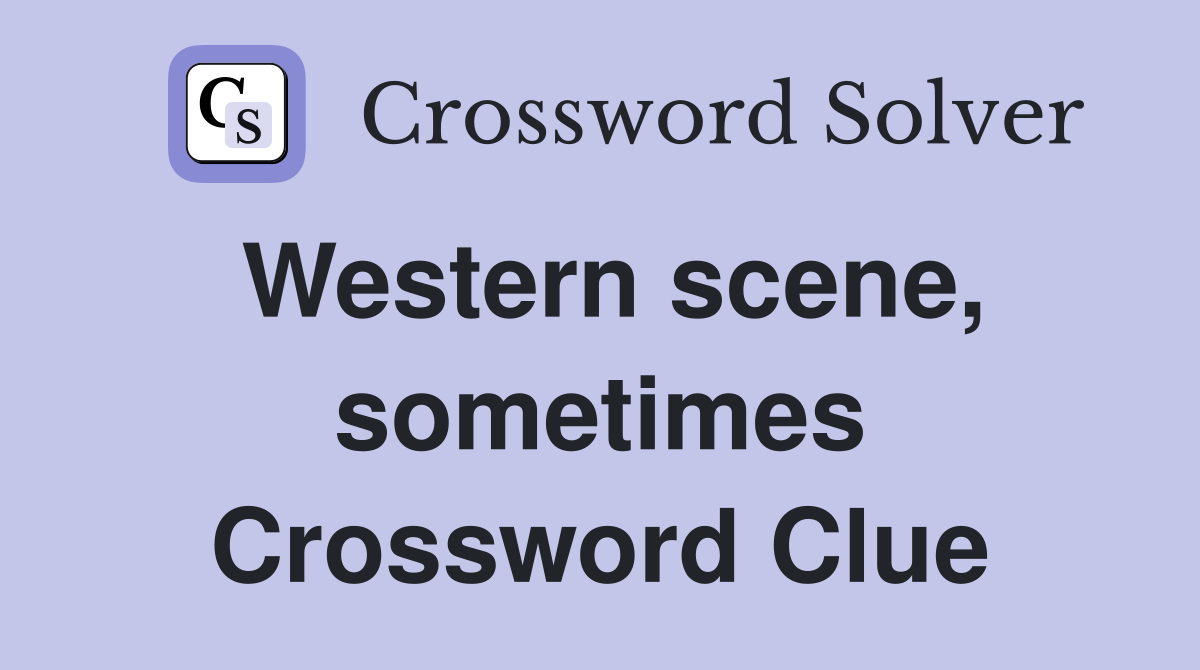 Western scene, sometimes Crossword Clue