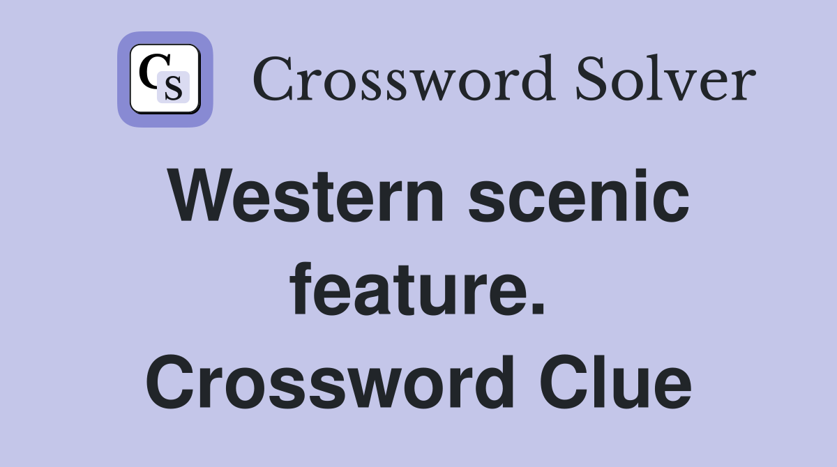 Western scenic feature. Crossword Clue