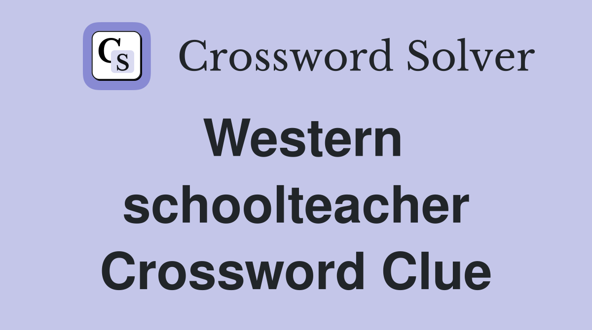 Western schoolteacher Crossword Clue