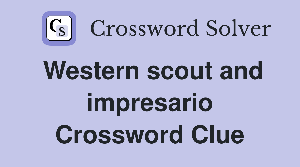 Western scout and impresario Crossword Clue