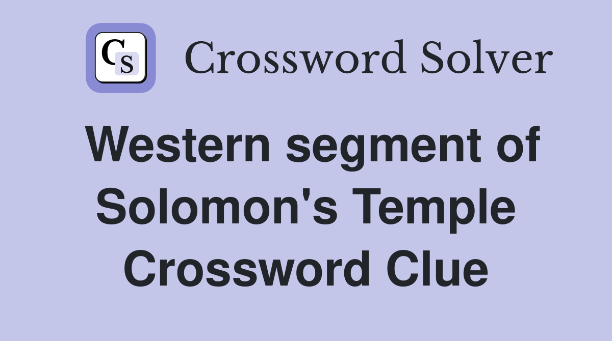 Western segment of Solomon's Temple Crossword Clue