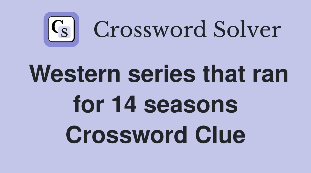 Western series that ran for 14 seasons Crossword Clue