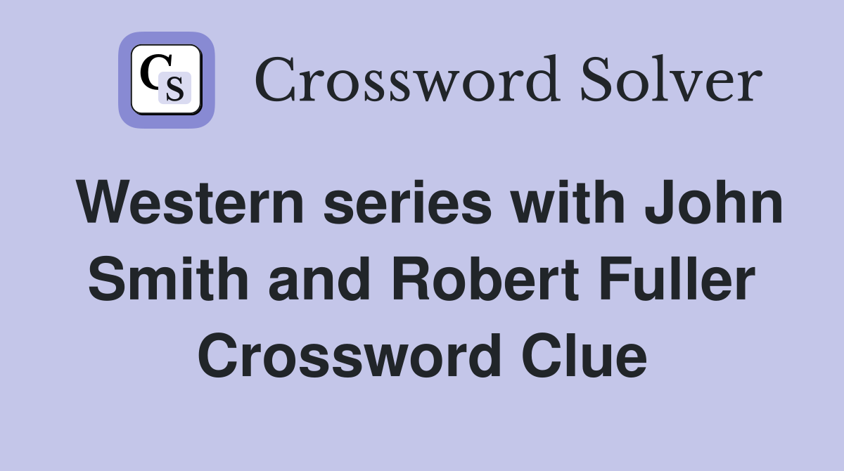 Western series with John Smith and Robert Fuller Crossword Clue
