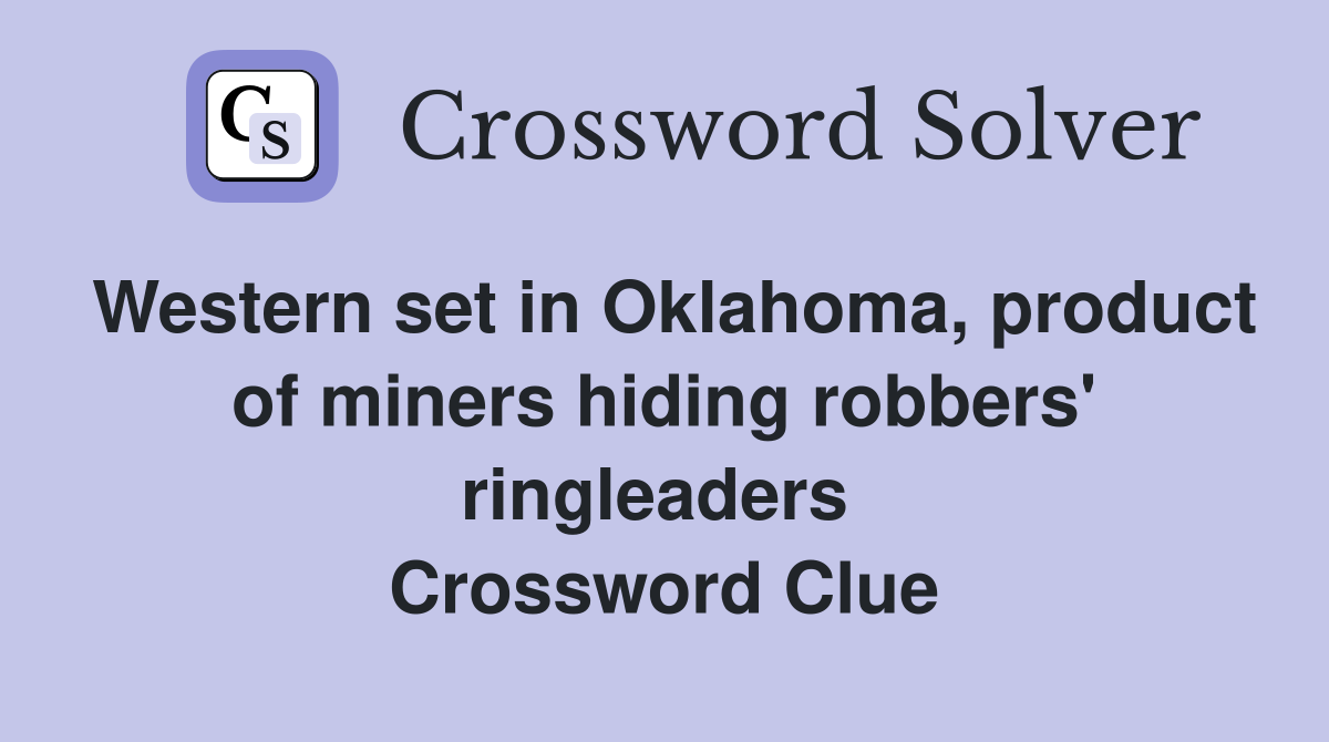 Western set in Oklahoma, product of miners hiding robbers' ring­leaders  Crossword Clue