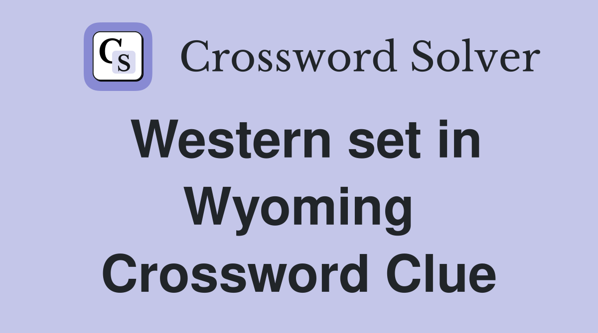 Western set in Wyoming Crossword Clue