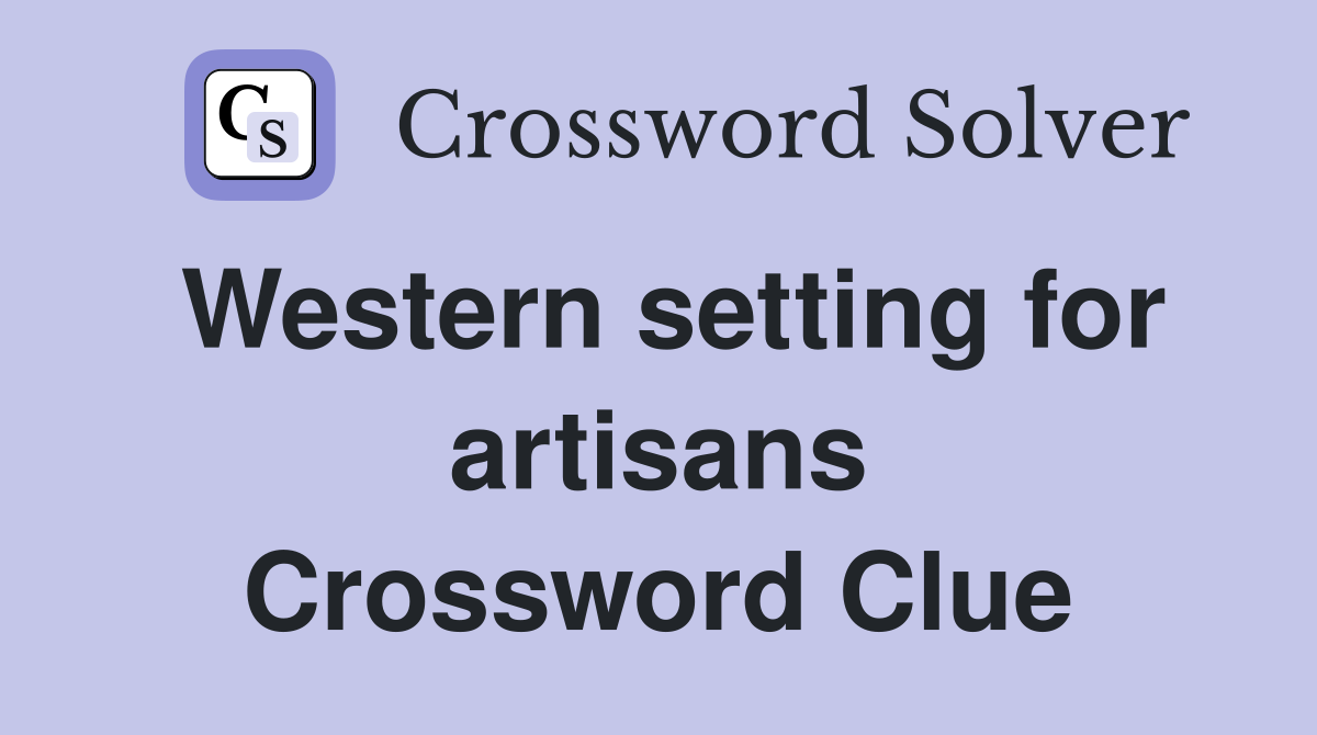 Western setting for artisans Crossword Clue