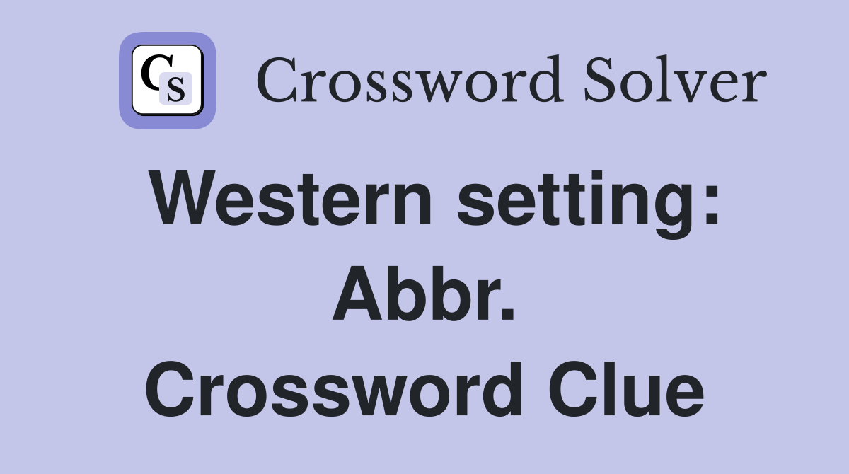 Western setting: Abbr. Crossword Clue