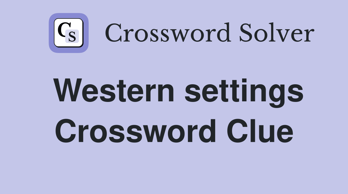 Western settings Crossword Clue