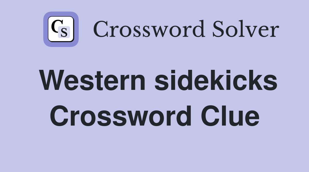 Western sidekicks Crossword Clue
