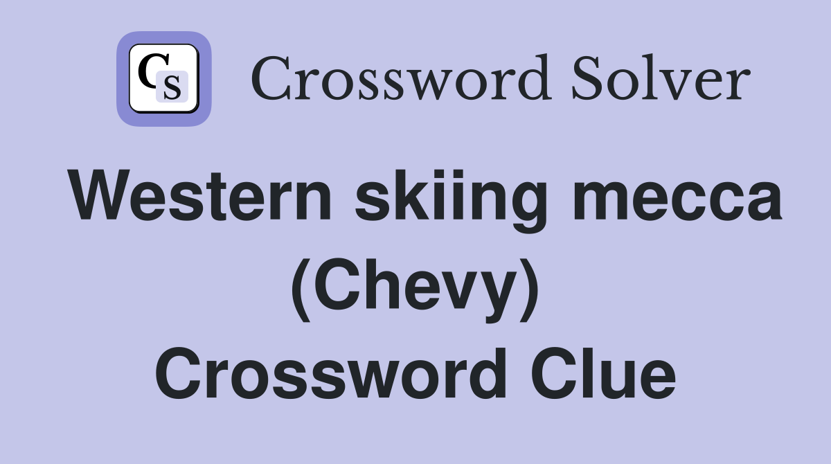 Western skiing mecca (Chevy) Crossword Clue