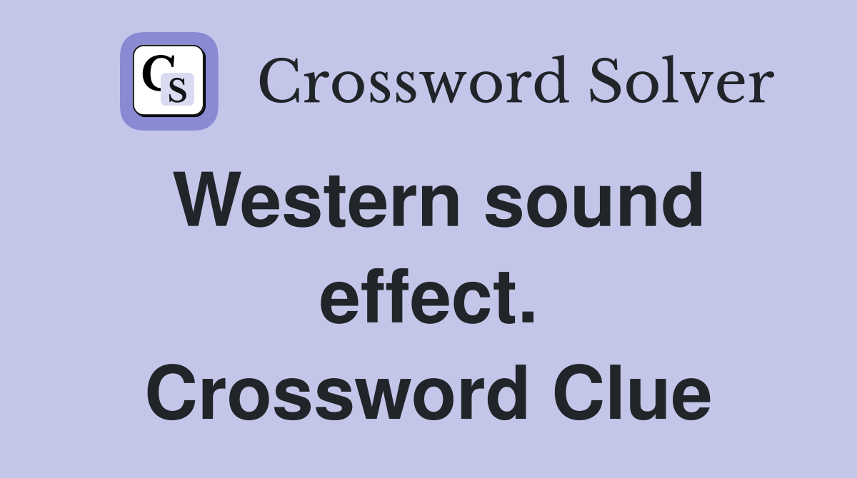 Western sound effect. Crossword Clue