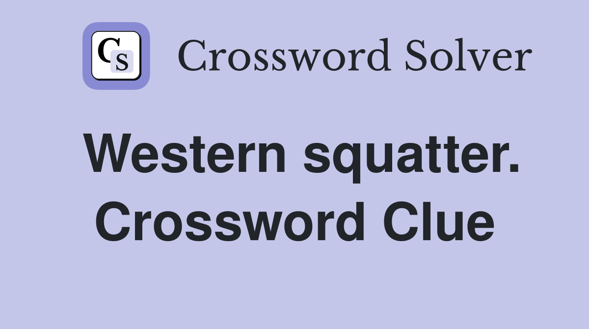 Western squatter. Crossword Clue