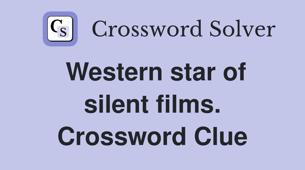 Western star of silent films. Crossword Clue
